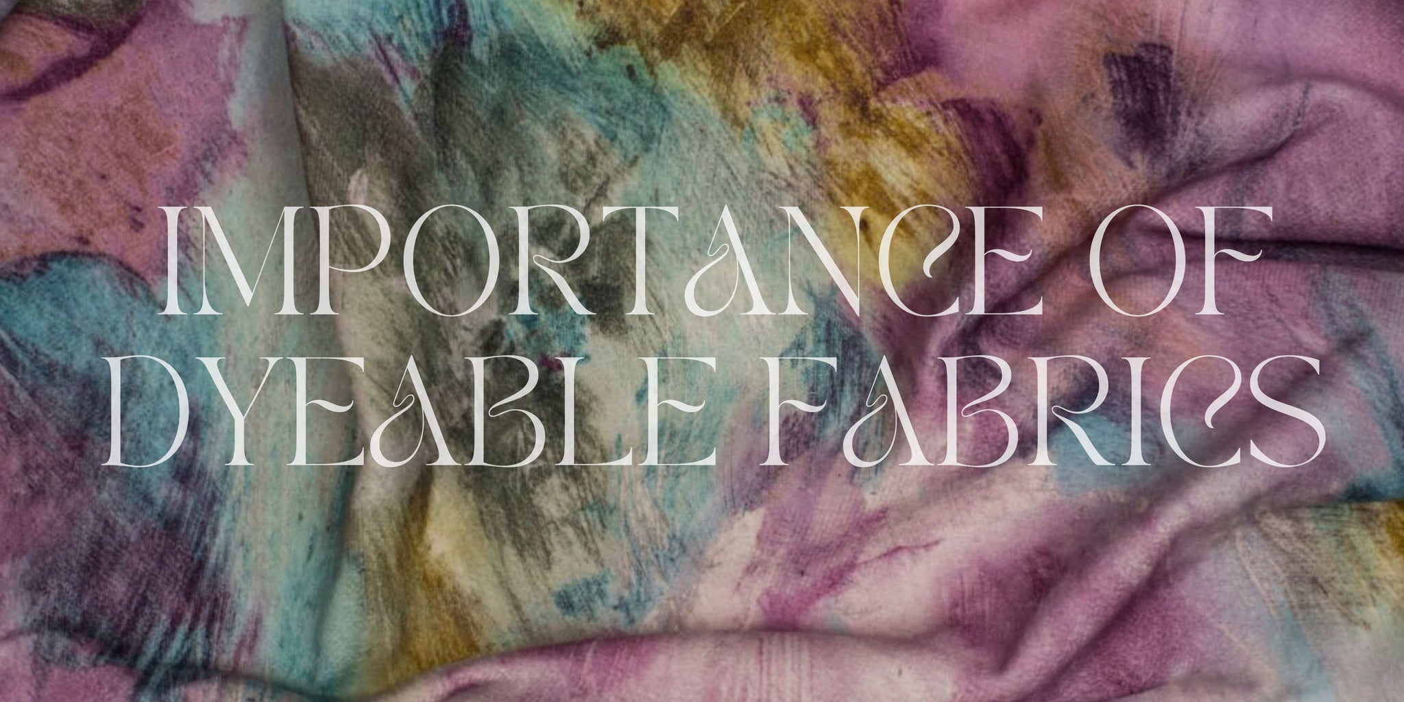 Creative Possibilities with Dyeable Fabrics